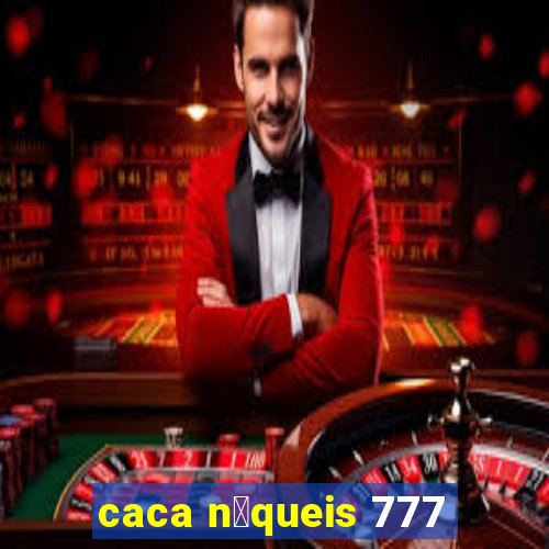 caca n铆queis 777