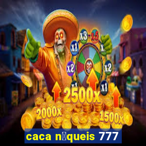 caca n铆queis 777