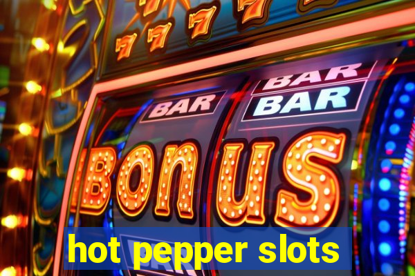 hot pepper slots