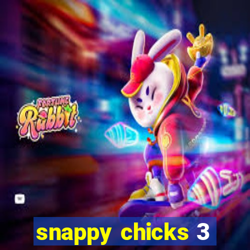 snappy chicks 3