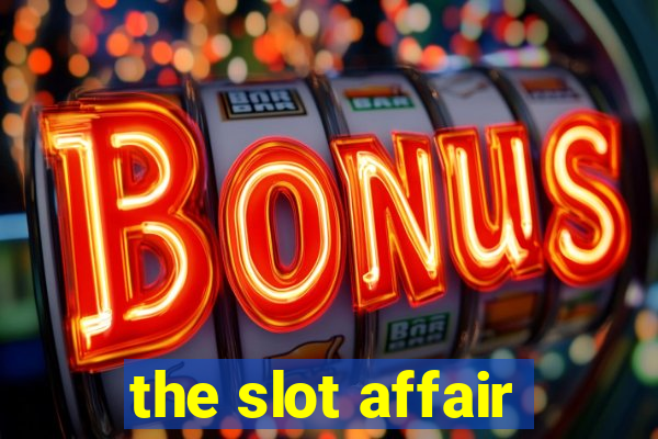 the slot affair