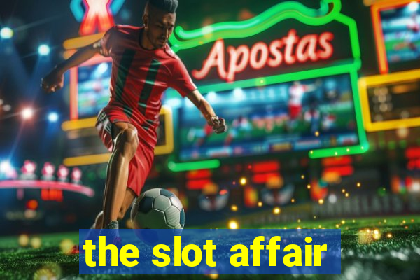 the slot affair