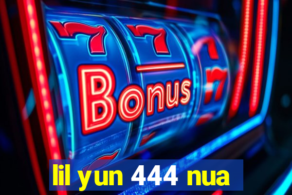 lil yun 444 nua