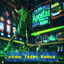 como fazer banca de jogo