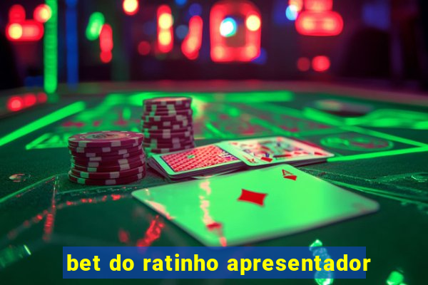 bet do ratinho apresentador