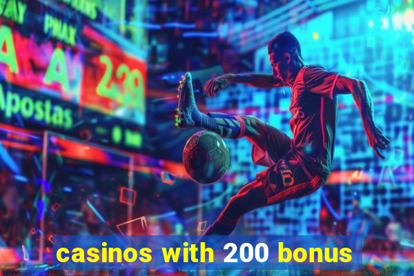 casinos with 200 bonus