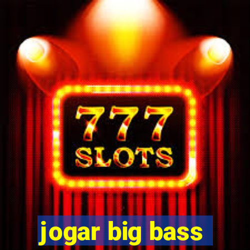 jogar big bass