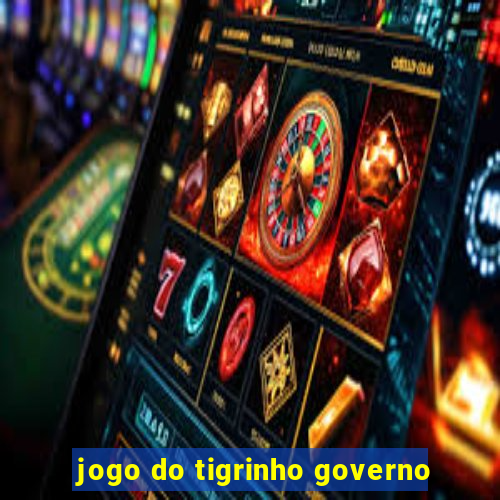 jogo do tigrinho governo