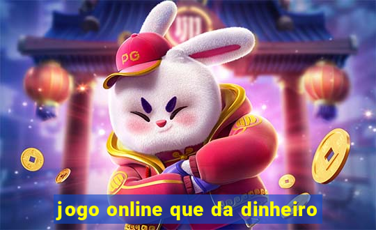 jogo online que da dinheiro