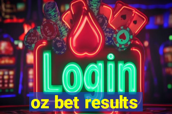 oz bet results