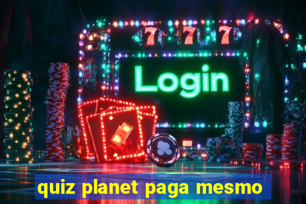 quiz planet paga mesmo