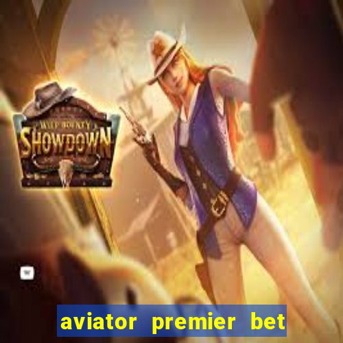 aviator premier bet como jogar