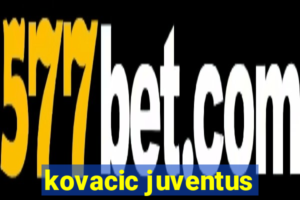 kovacic juventus