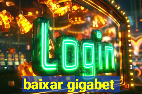 baixar gigabet