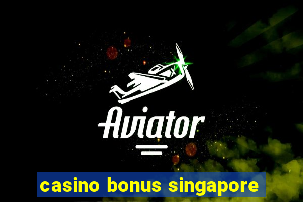 casino bonus singapore