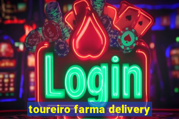 toureiro farma delivery