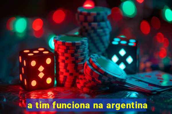 a tim funciona na argentina