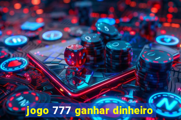 jogo 777 ganhar dinheiro