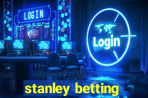 stanley betting