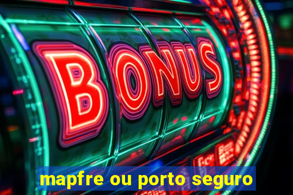 mapfre ou porto seguro