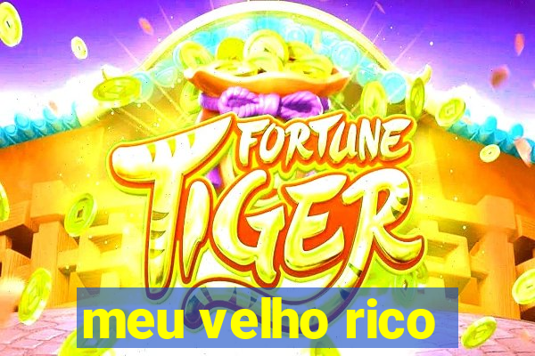 meu velho rico