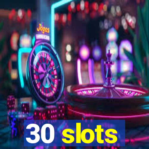 30 slots