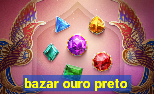 bazar ouro preto