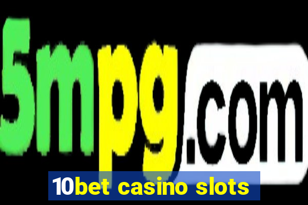 10bet casino slots