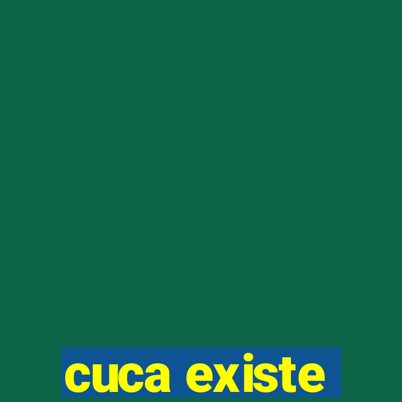 cuca existe