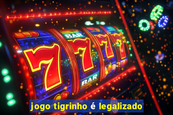 jogo tigrinho é legalizado