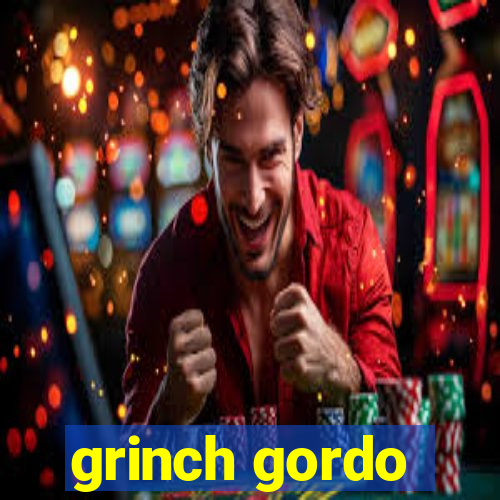 grinch gordo