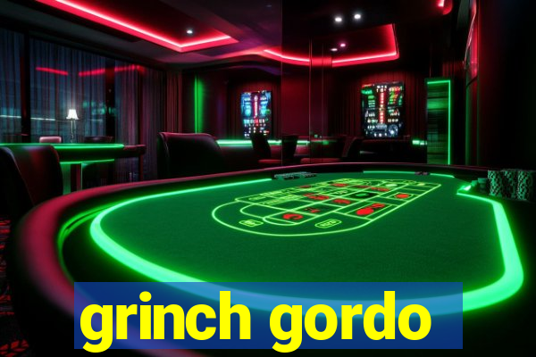 grinch gordo