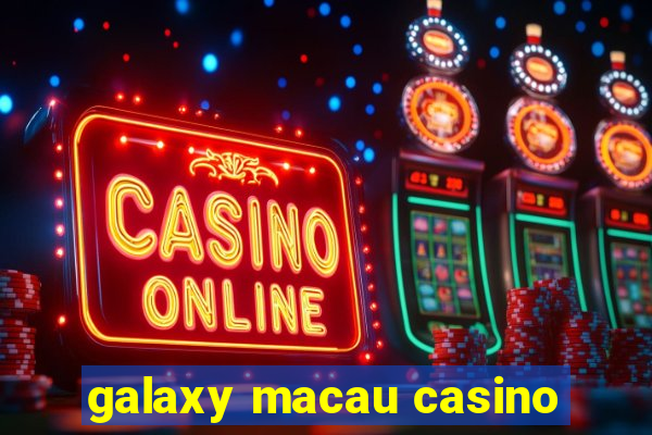 galaxy macau casino