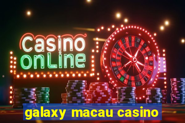 galaxy macau casino