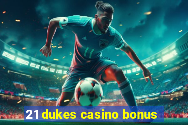 21 dukes casino bonus