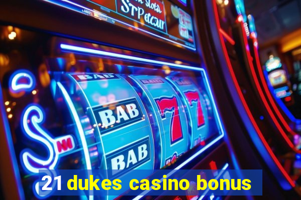 21 dukes casino bonus