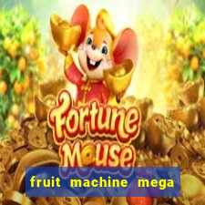 fruit machine mega bonus slot