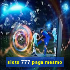 slots 777 paga mesmo