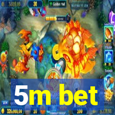 5m bet