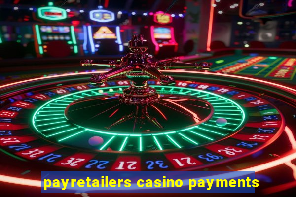 payretailers casino payments