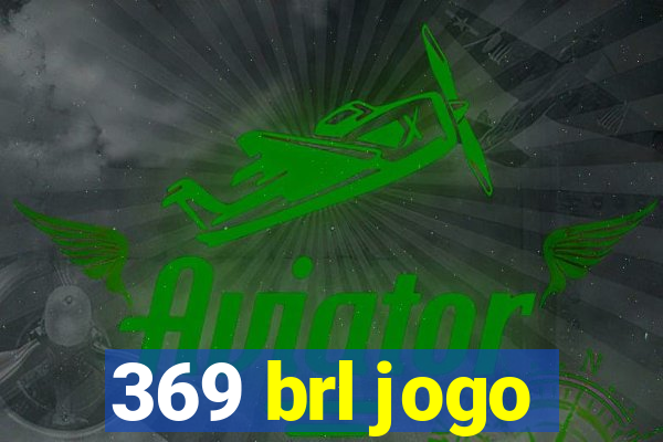 369 brl jogo