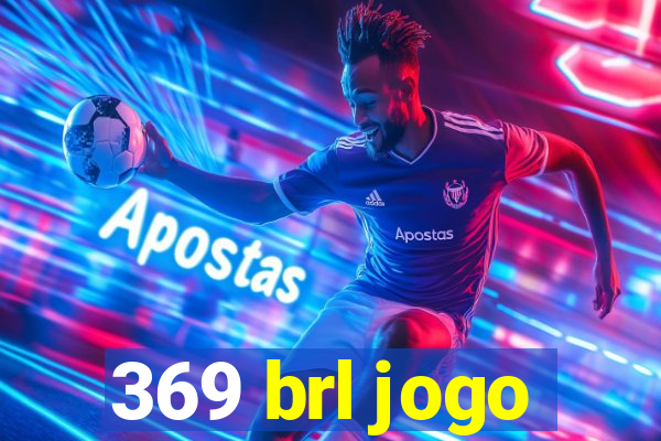 369 brl jogo