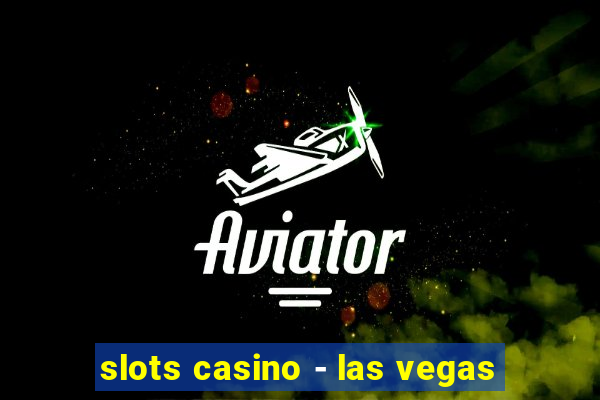 slots casino - las vegas