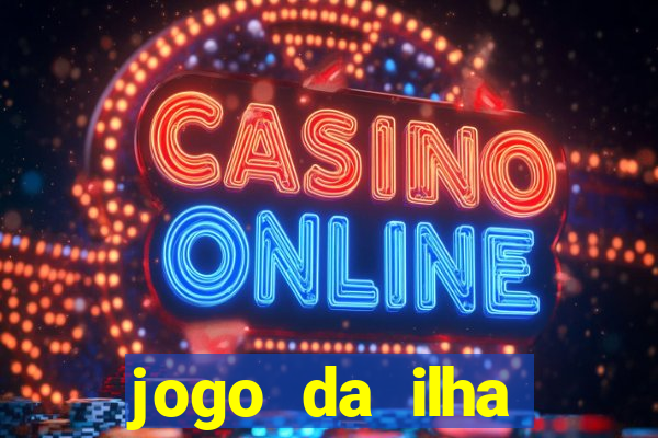 jogo da ilha ganhar dinheiro