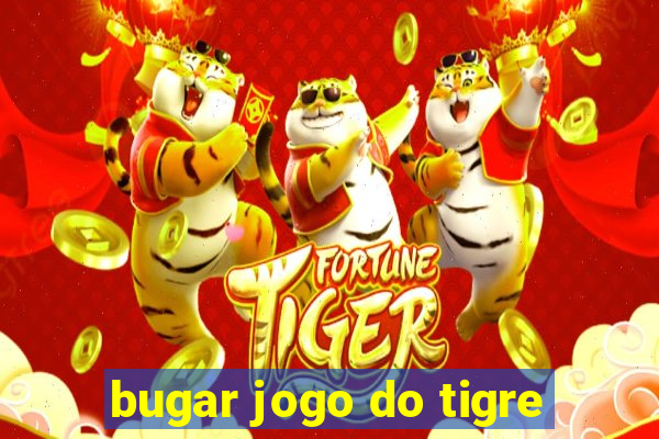 bugar jogo do tigre