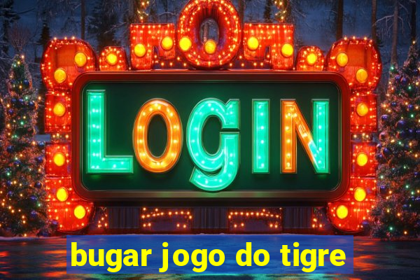 bugar jogo do tigre