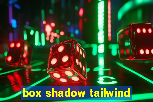 box shadow tailwind