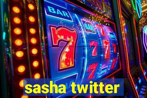 sasha twitter