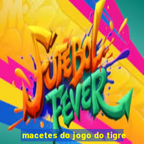 macetes do jogo do tigre