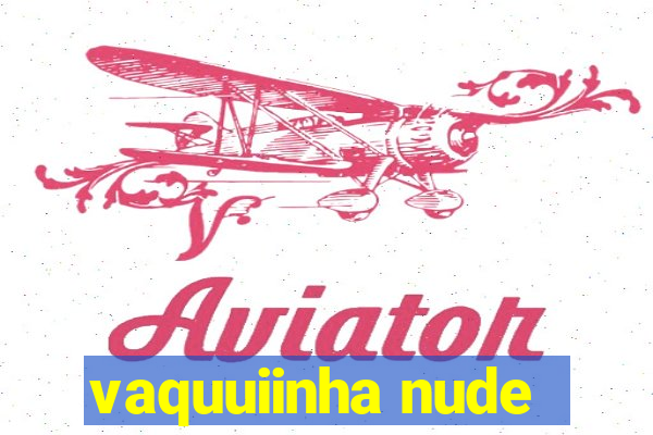 vaquuiinha nude